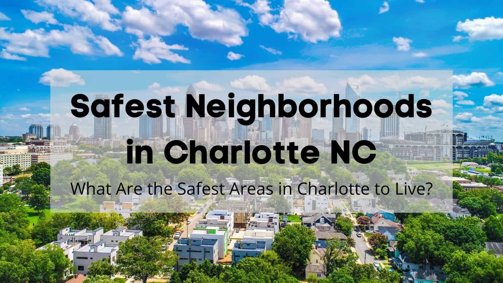 safest-neighborhoods-in-charlotte-nc-2023-what-are-the-safest